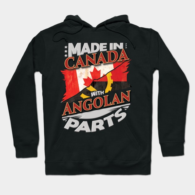 Made In Canada With Angolan Parts - Gift for Angolan From Angola Hoodie by Country Flags